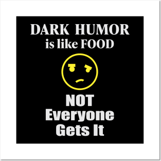 Dark humor Is Like Food Not Everyone Gets It Posters and Art